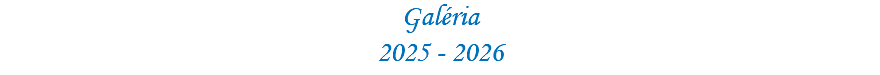 Galéria 2025 - 2026
