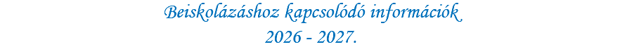 Beiskolázáshoz kapcsolódó információk 2026 - 2027.