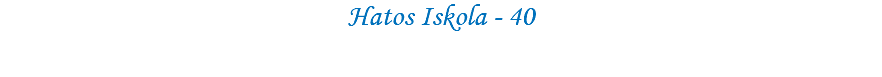 Hatos Iskola - 40